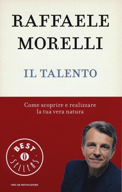 Il talento. Come scoprire e realizzare la tua vera natura - Raffaele Morelli - copertina