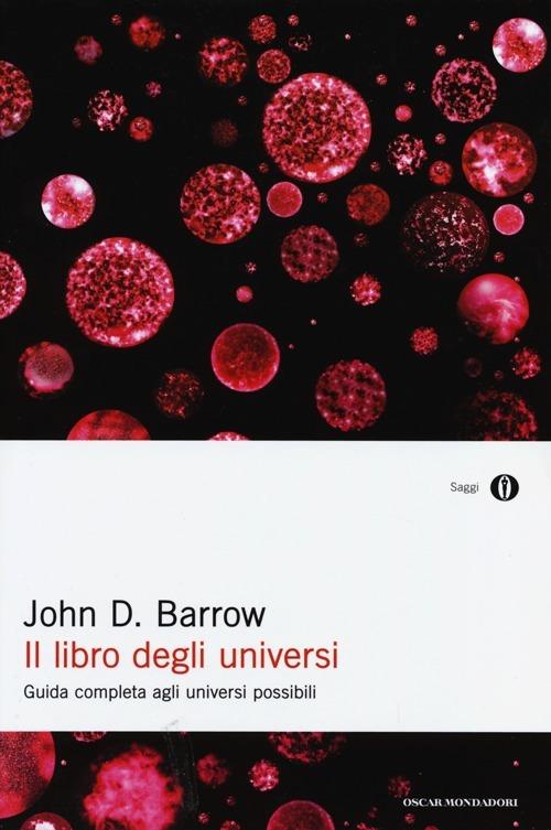 Il libro degli universi. Guida completa agli universi possibili - John D. Barrow - copertina