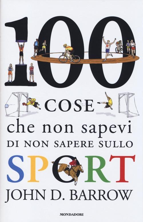 100 cose che non sapevi di non sapere sullo sport - John D. Barrow - copertina