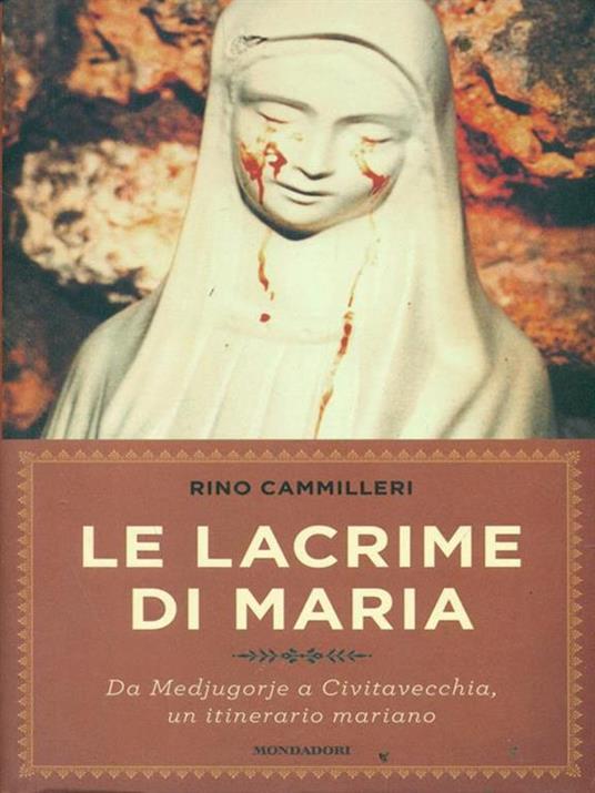 Le lacrime di Maria. Da Medjugorje a Civitavecchia, un itinerario mariano - Rino Cammilleri - 6