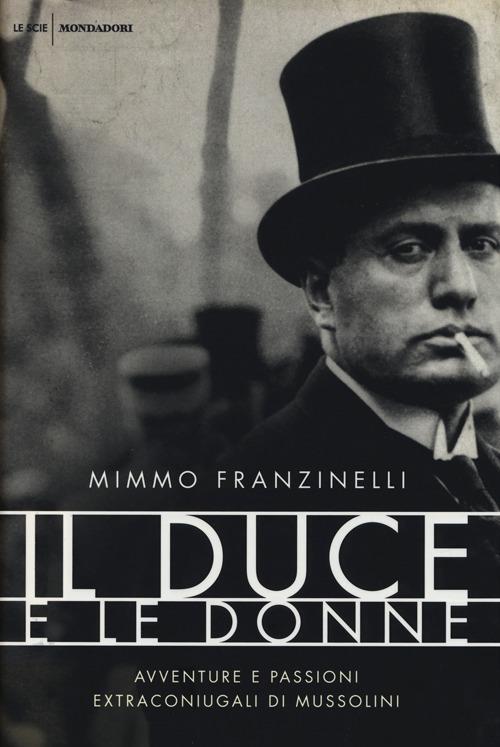 Il duce e le donne. Avventure e passioni extraconiugali di Mussolini - Mimmo Franzinelli - copertina