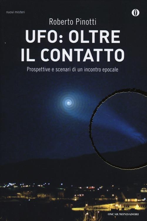 UFO: oltre il contatto. Prospettive e scenari di un incontro epocale - Roberto Pinotti - copertina