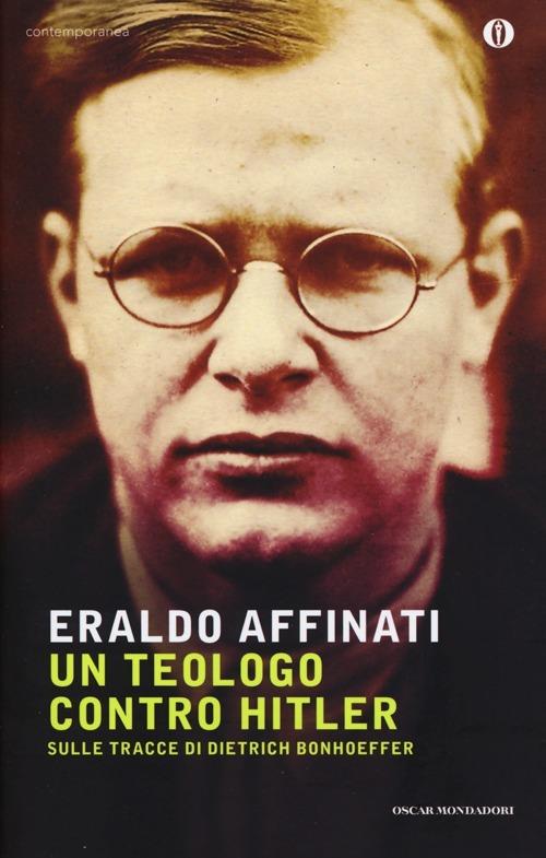 Un teologo contro Hitler. Sulle tracce di Dietrich Bonhoeffer - Eraldo Affinati - copertina