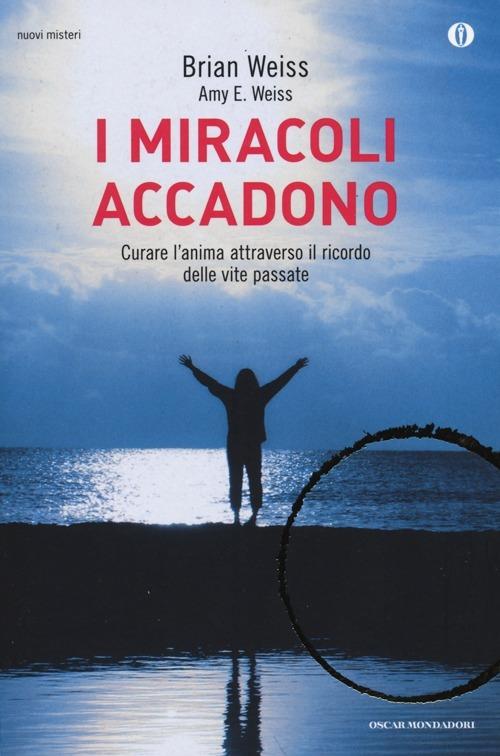 I miracoli accadono. Curare l'anima attraverso il ricordo delle vite passate - Brian L. Weiss - copertina
