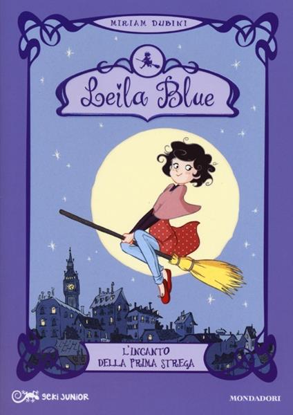 L' incanto della prima strega. Leila blue. Ediz. illustrata. Vol. 1 - Miriam Dubini - copertina