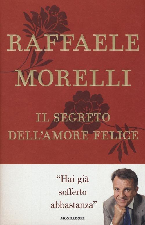 Il segreto dell'amore felice - Raffaele Morelli - copertina