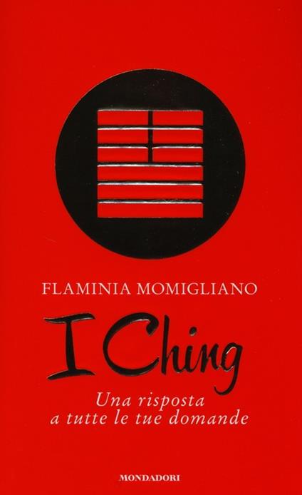 I Ching. Una risposta a tutte le tue domande - Flaminia Momigliano - copertina