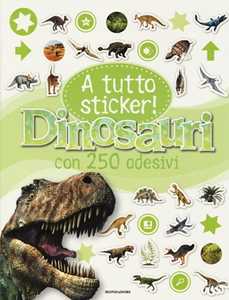 Libro Dinosauri. A tutto sticker! Con adesivi. Ediz. illustrata 