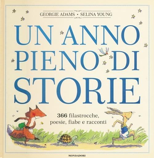 Un anno pieno di storie. 366 filastrocche, poesie, fiabe e racconti. Ediz. illustrata - Georgie Adams,Selina Young - copertina