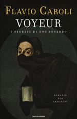 Voyeur. I segreti di uno sguardo. Romanzo per immagini