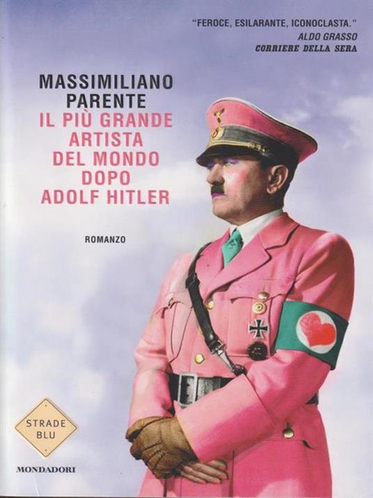 Il più grande artista del mondo dopo Adolf Hitler - Massimiliano Parente - copertina