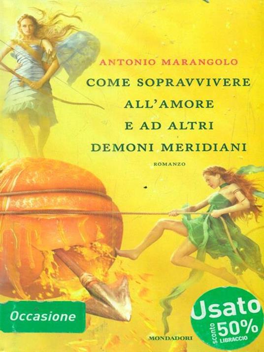 Come sopravvivere all'amore e ad altri demoni meridiani - Antonio Marangolo - 2