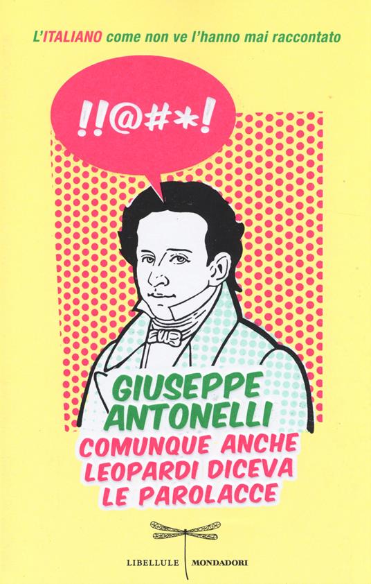 Comunque anche Leopardi diceva le parolacce. L'italiano come non ve l'hanno mai raccontato - Giuseppe Antonelli - copertina