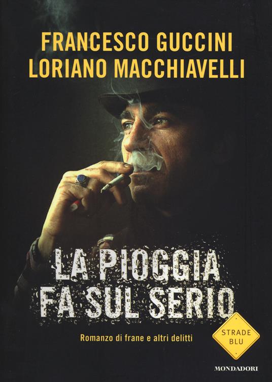 La pioggia fa sul serio. Romanzo di frane e altri delitti - Francesco Guccini,Loriano Macchiavelli - copertina