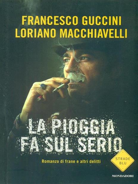 La pioggia fa sul serio. Romanzo di frane e altri delitti - Francesco Guccini,Loriano Macchiavelli - copertina