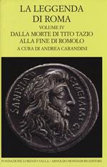 La leggenda di Roma. Testo latino e greco a fronte. Vol. 4: Dalla morte di Tito Tazio alla fine di Romolo.