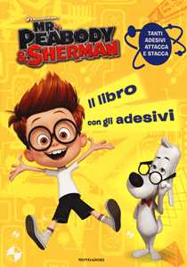 Mr. Peabody & Sherman. Il libro con gli adesivi. Ediz. illustrata