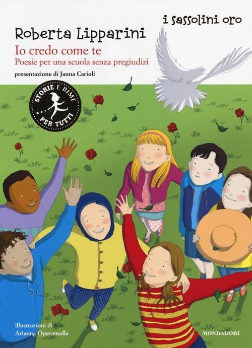 Io credo come te. Poesie per una scuola senza pregiudizi. Ediz. illustrata - Roberta Lipparini - copertina