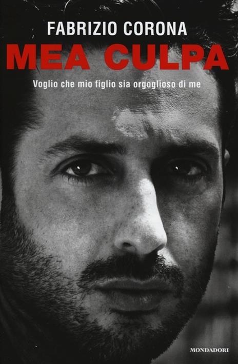 Mea culpa. Voglio che mio figlio sia orgoglioso di me - Fabrizio Corona - 5