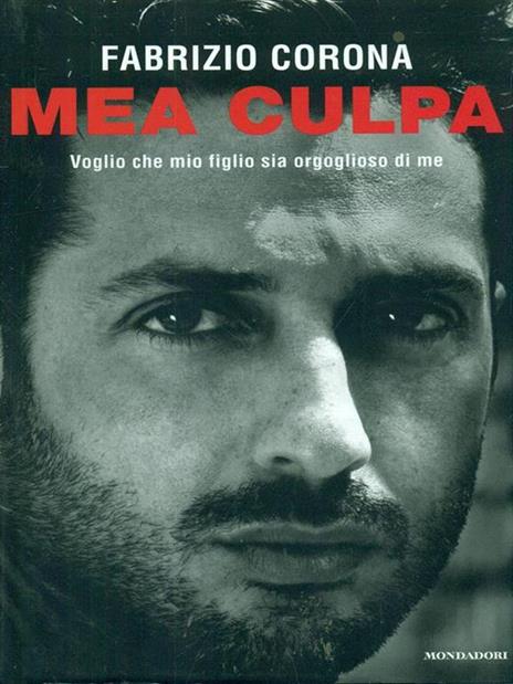 Mea culpa. Voglio che mio figlio sia orgoglioso di me - Fabrizio Corona - copertina