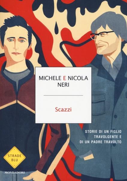 Scazzi. Storie di un figlio travolgente e di un padre travolto - Michele Neri,Nicola Neri - copertina