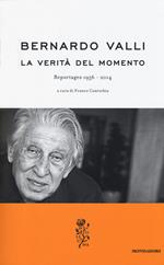 La verità del momento. Reportages (1956-2014)