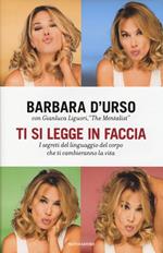 Ti si legge in faccia. I segreti del linguaggio del corpo che ti cambieranno la vita