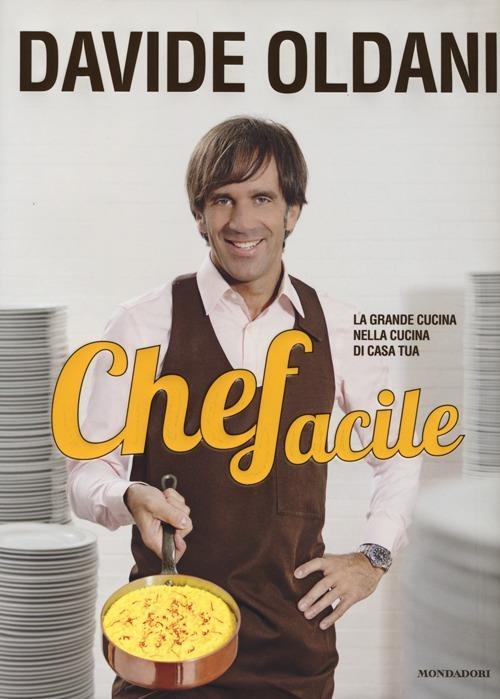 Chefacile. La grande cucina nella cucina di casa tua - Davide Oldani - copertina