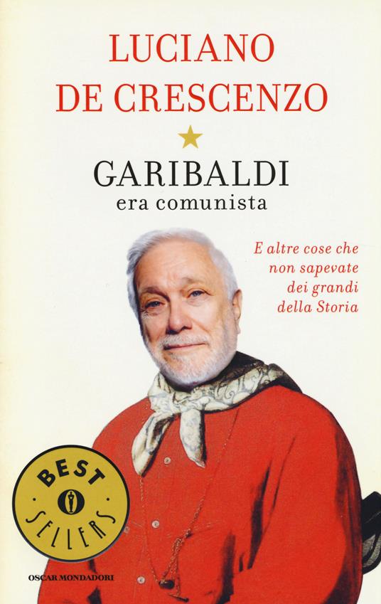 Garibaldi era comunista. E altre cose che non sapevate dei grandi della storia - Luciano De Crescenzo - copertina
