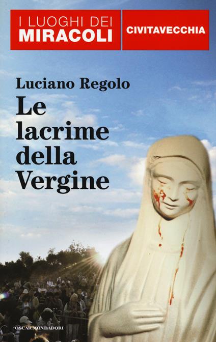 Le lacrime della Vergine. Civitavecchia - Luciano Regolo - copertina