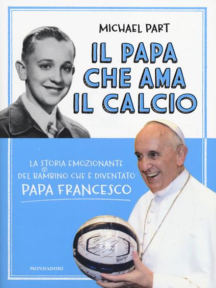 Il papa che ama il calcio. La storia emozionante del bambino che è diventato papa Francesco - Michael Part - copertina