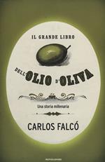 Il grande libro dell'olio d'oliva. Una storia millenaria