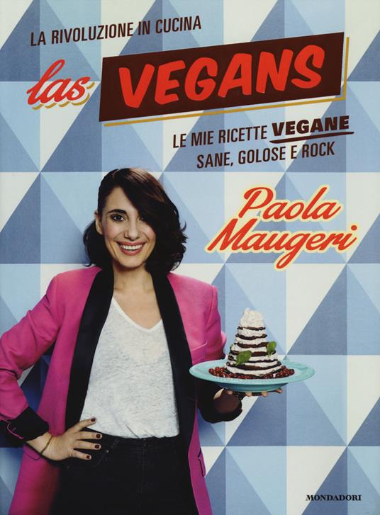 Las Vegans. Le mie ricette vegane sane, golose e rock - Paola Maugeri - copertina