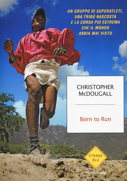 Born to Run. Un gruppo di superatleti, una tribù nascosta e la corsa più estrema che il mondo abbia visto - Christopher McDougall - copertina