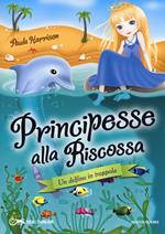 Un delfino in trappola. Principesse alla riscossa. Vol. 2