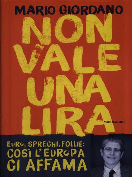 Non vale una lira. Euro, sprechi, follie: così l'Europa ci affama - Mario Giordano - 4