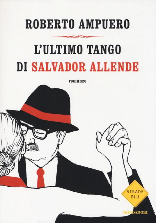 L' ultimo tango di Salvador Allende - Roberto Ampuero - copertina