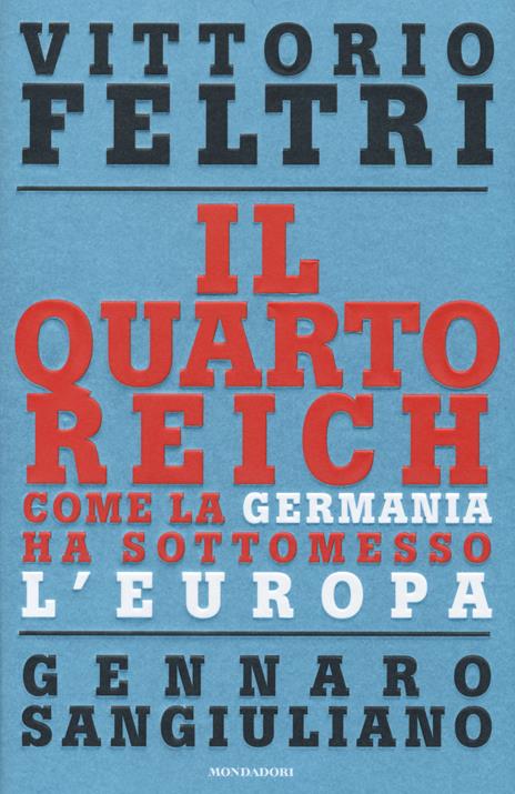 Il Quarto Reich. Come la Germania ha sottomesso l'Europa - Vittorio Feltri,Gennaro Sangiuliano - copertina