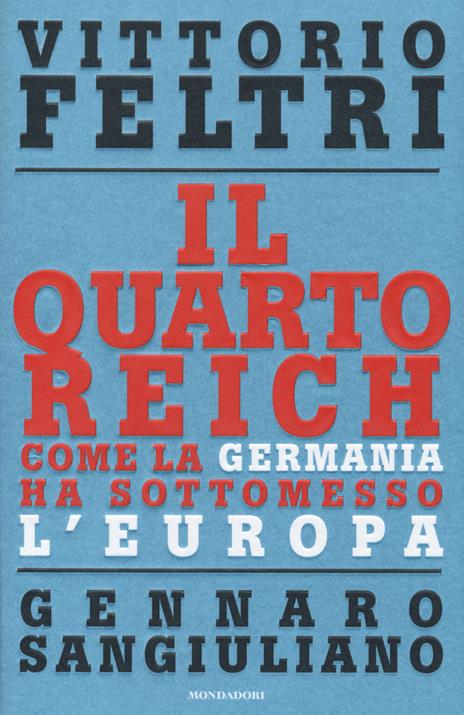 Il Quarto Reich. Come la Germania ha sottomesso l'Europa - Vittorio Feltri,Gennaro Sangiuliano - 3