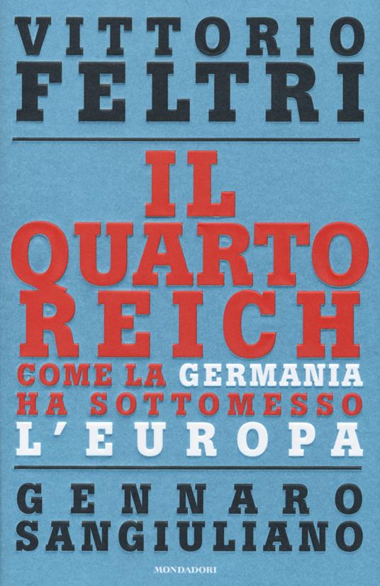 Il Quarto Reich. Come la Germania ha sottomesso l'Europa - Vittorio Feltri,Gennaro Sangiuliano - copertina