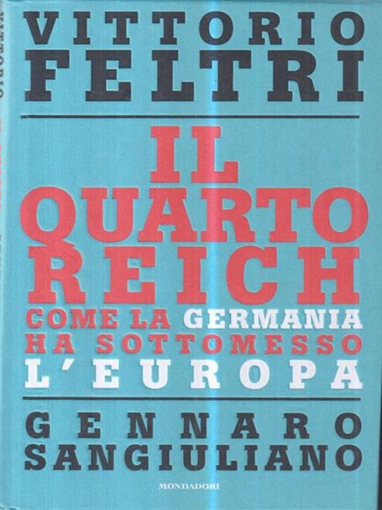 Il Quarto Reich. Come la Germania ha sottomesso l'Europa - Vittorio Feltri,Gennaro Sangiuliano - copertina