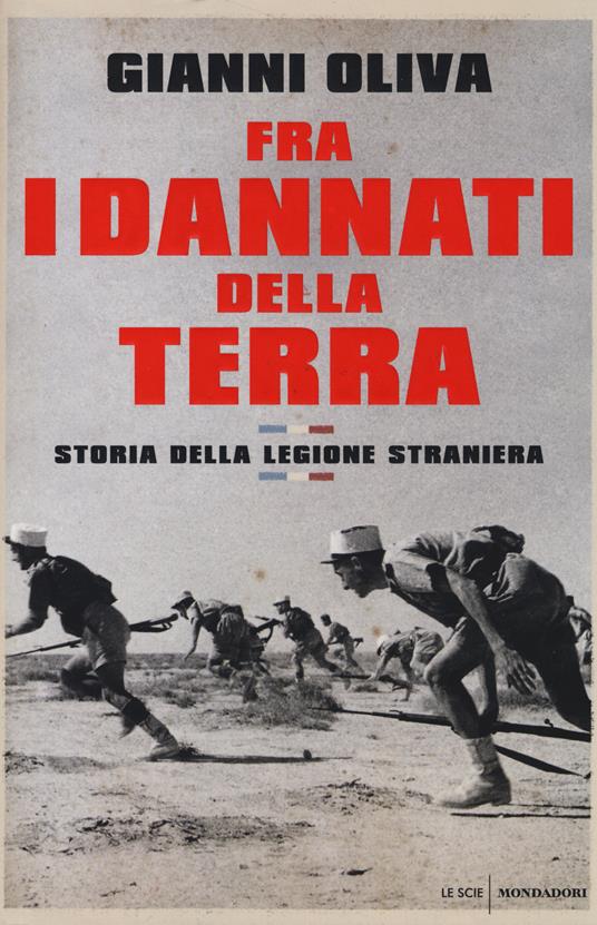 Fra i dannati della terra. Storia della Legione straniera - Gianni Oliva - copertina