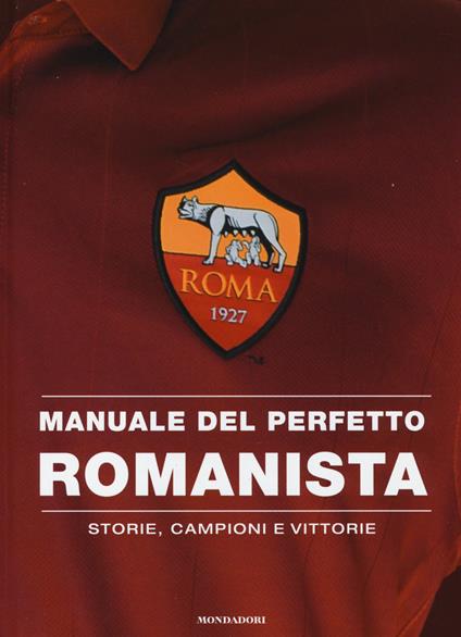 Manuale del perfetto romanista. Storie, campioni e vittorie - copertina