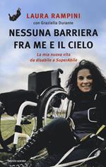 Nessuna barriera tra me e il cielo. La mia nuova vita da disabile a SuperAbile