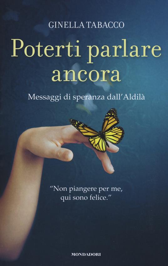 Poterti parlare ancora. Messaggi di speranza dall'aldilà - Ginella Tabacco - copertina