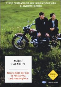 Non temete per noi, la nostra vita sarà meravigliosa. Storie di ragazzi che non hanno avuto paura di diventare grandi - Mario Calabresi - copertina