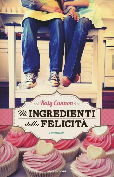 Gli ingredienti della felicità - Katy Cannon - copertina
