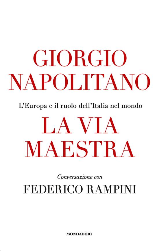 La via maestra - Giorgio Napolitano,Federico Rampini - copertina