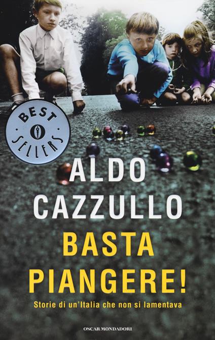 Basta piangere! Storie di un'Italia che non si lamentava - Aldo Cazzullo - copertina