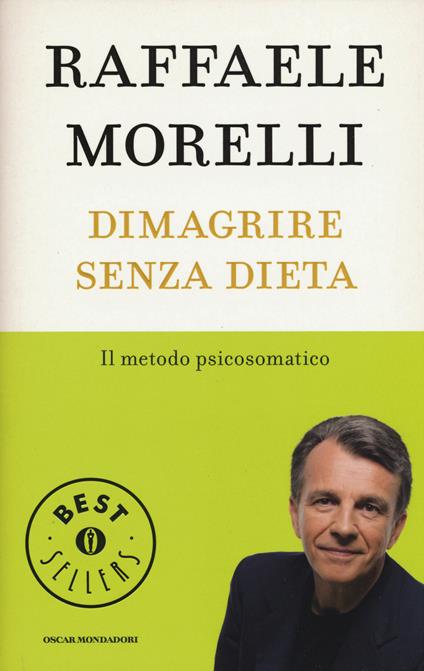 Dimagrire senza dieta. Il metodo psicosomatico - Raffaele Morelli - copertina